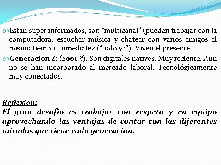  Están super informados, son “multicanal” (pueden trabajar con la computadora, escuchar música y