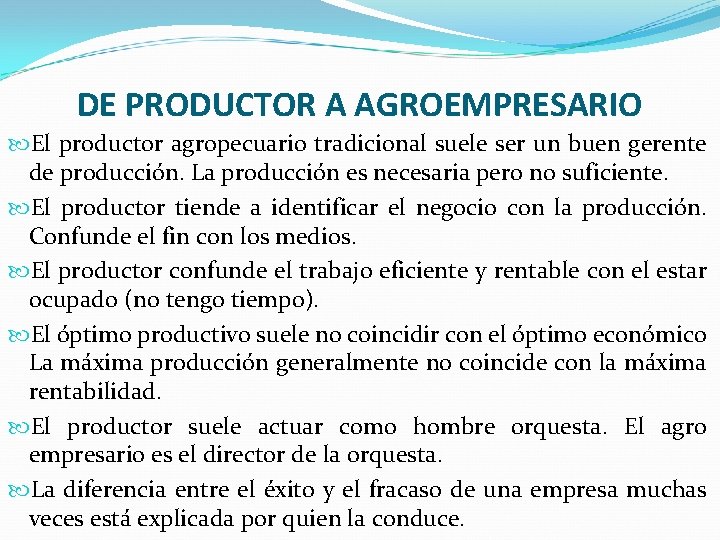 DE PRODUCTOR A AGROEMPRESARIO El productor agropecuario tradicional suele ser un buen gerente de
