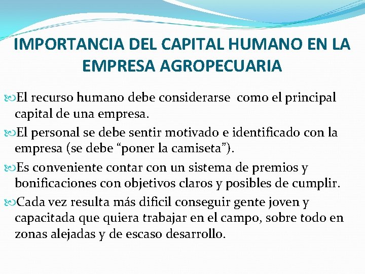 IMPORTANCIA DEL CAPITAL HUMANO EN LA EMPRESA AGROPECUARIA El recurso humano debe considerarse como