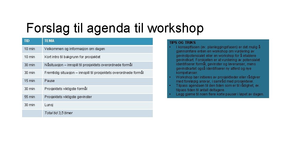 Forslag til agenda til workshop TID TEMA 10 min Velkommen og informasjon om dagen