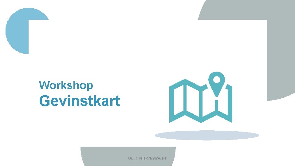 Workshop Gevinstkart Ui. O prosjektrammeverk 