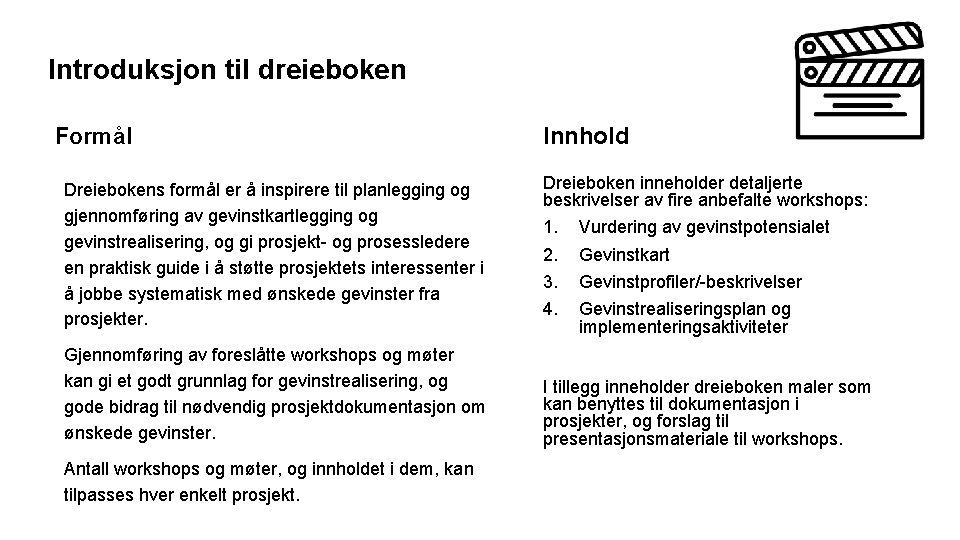 Introduksjon til dreieboken Hvorfor fasiliterin? Formål Dreiebokens formål er å inspirere til planlegging og