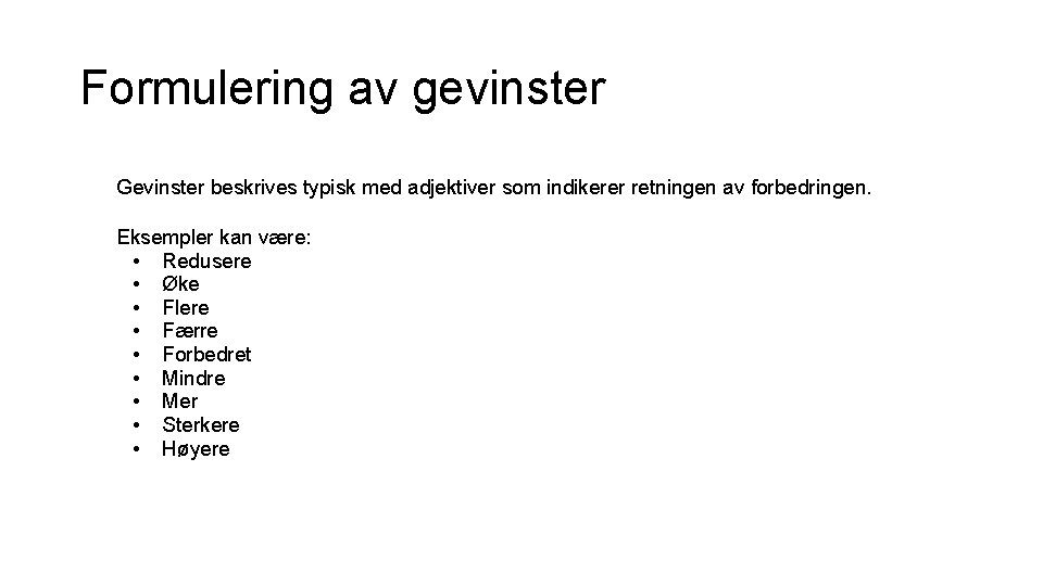 Formulering av gevinster Gevinster beskrives typisk med adjektiver som indikerer retningen av forbedringen. Eksempler