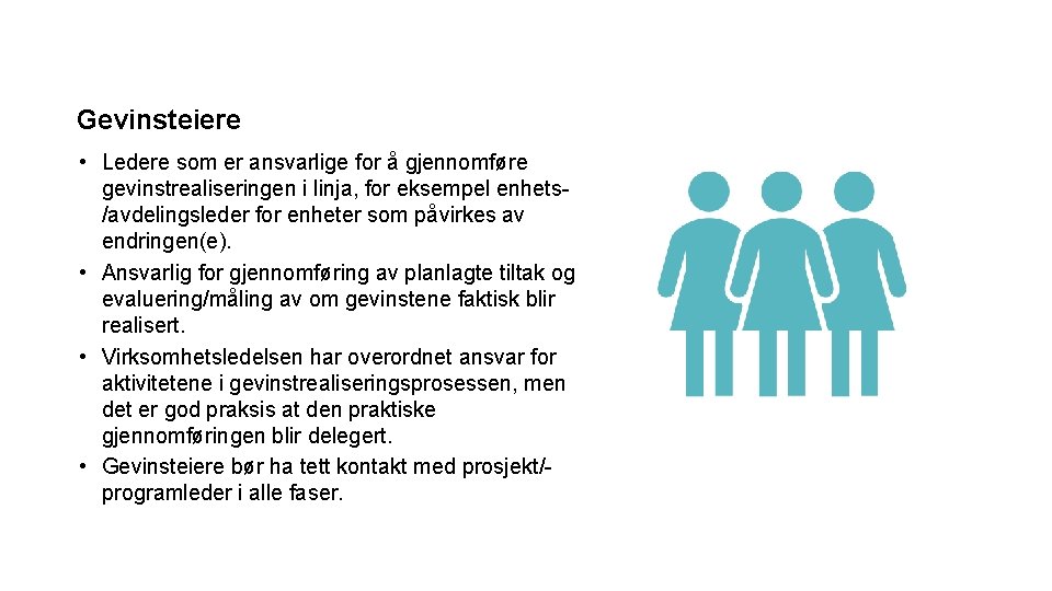 Gevinsteiere • Ledere som er ansvarlige for å gjennomføre gevinstrealiseringen i linja, for eksempel