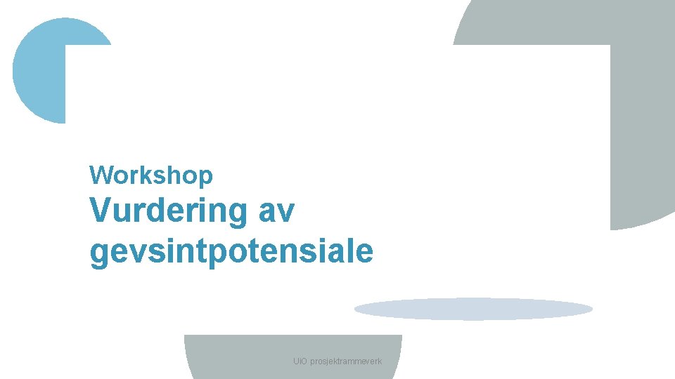 Workshop Vurdering av gevsintpotensiale Ui. O prosjektrammeverk 