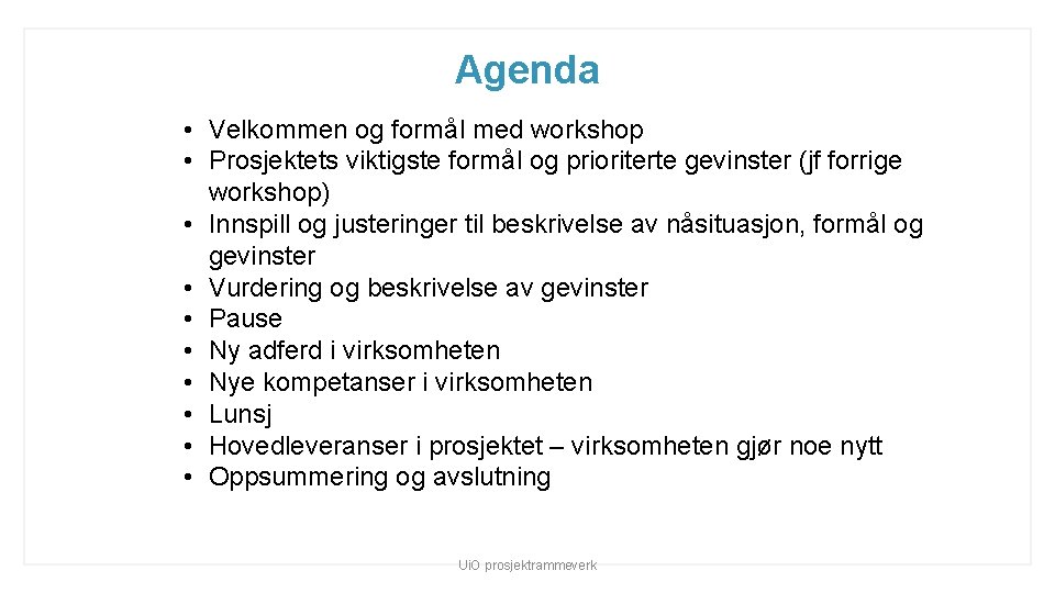 Agenda • Velkommen og formål med workshop • Prosjektets viktigste formål og prioriterte gevinster