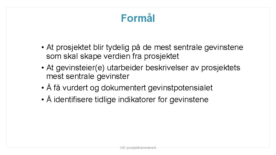 Formål • At prosjektet blir tydelig på de mest sentrale gevinstene som skal skape