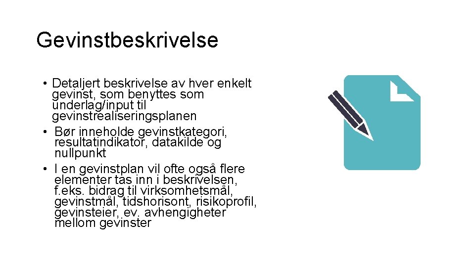 Gevinstbeskrivelse • Detaljert beskrivelse av hver enkelt gevinst, som benyttes som underlag/input til gevinstrealiseringsplanen