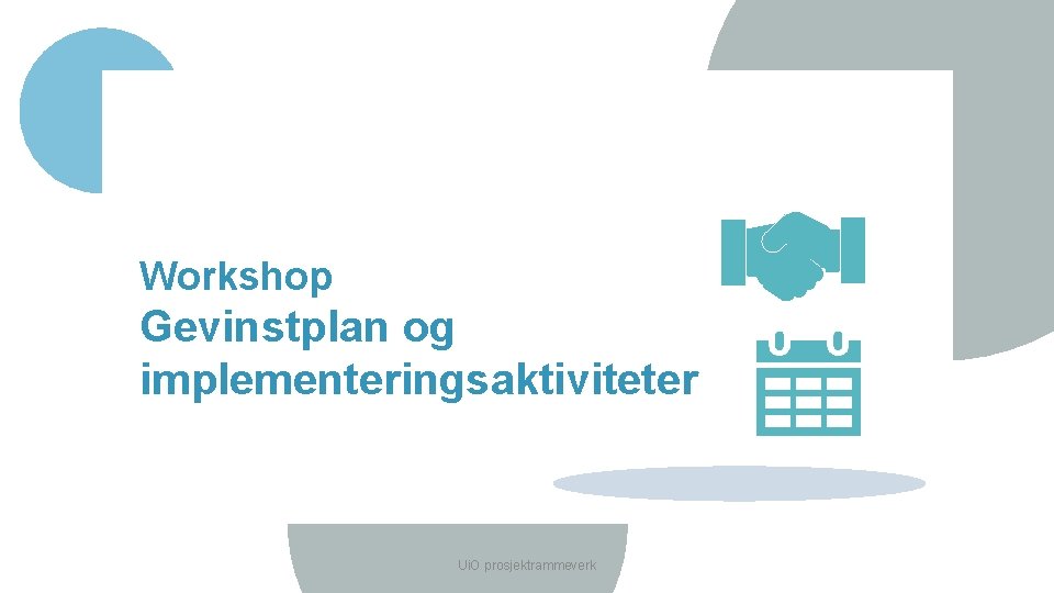 Workshop Gevinstplan og implementeringsaktiviteter Ui. O prosjektrammeverk 