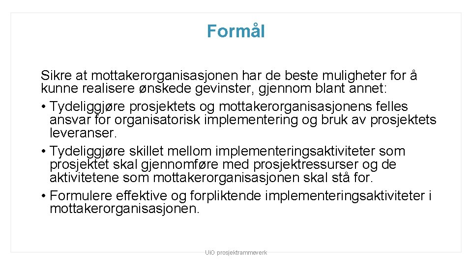 Formål Sikre at mottakerorganisasjonen har de beste muligheter for å kunne realisere ønskede gevinster,