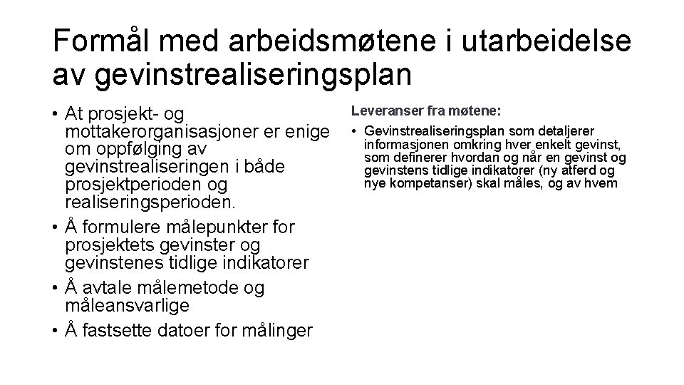 Formål med arbeidsmøtene i utarbeidelse av gevinstrealiseringsplan • At prosjekt- og mottakerorganisasjoner er enige