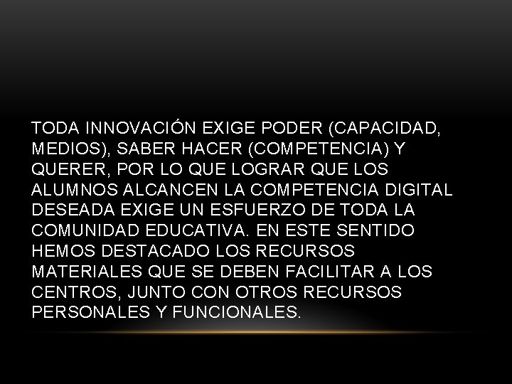 TODA INNOVACIÓN EXIGE PODER (CAPACIDAD, MEDIOS), SABER HACER (COMPETENCIA) Y QUERER, POR LO QUE