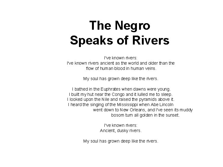 The Negro Speaks of Rivers I've known rivers: I've known rivers ancient as the