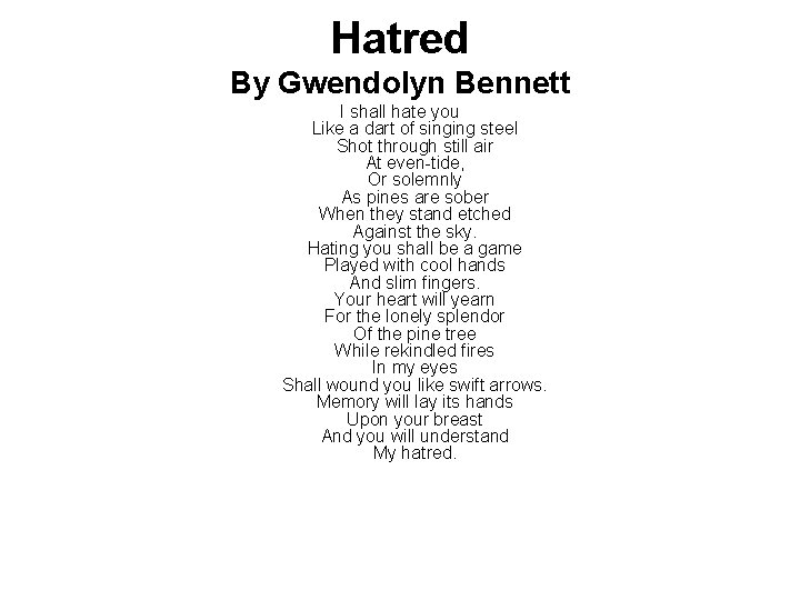 Hatred By Gwendolyn Bennett I shall hate you Like a dart of singing steel