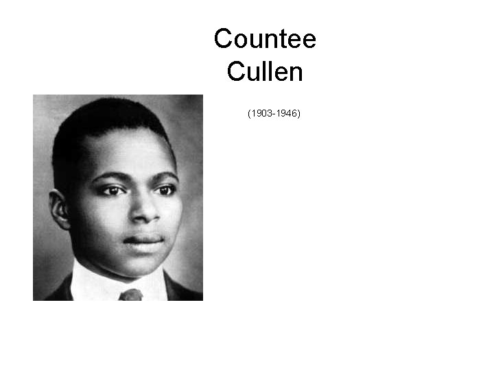 Countee Cullen (1903 -1946) 