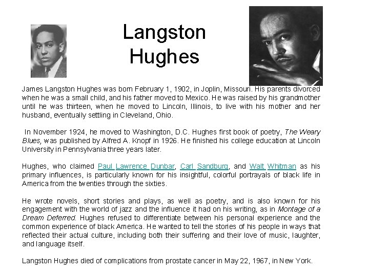 Langston Hughes James Langston Hughes was born February 1, 1902, in Joplin, Missouri. His