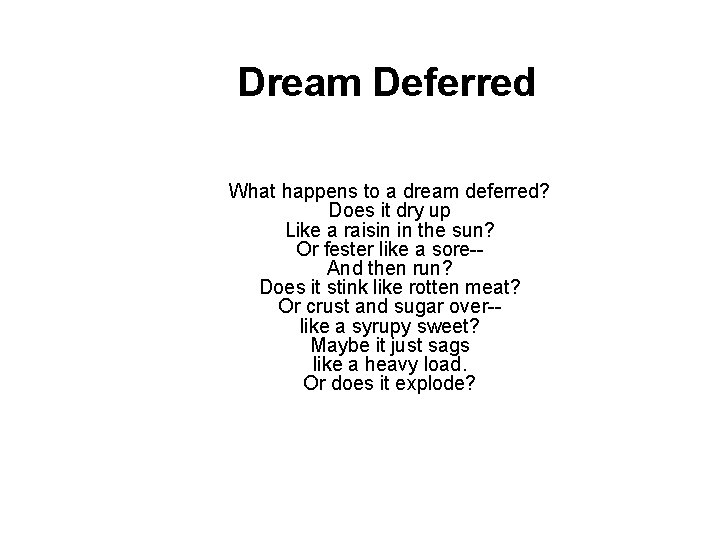Dream Deferred What happens to a dream deferred? Does it dry up Like a