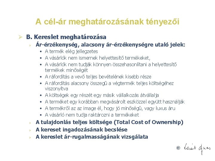 A cél-ár meghatározásának tényezői Ø B. Kereslet meghatározása Ø Ár-érzékenység, alacsony ár-érzékenységre utaló jelek: