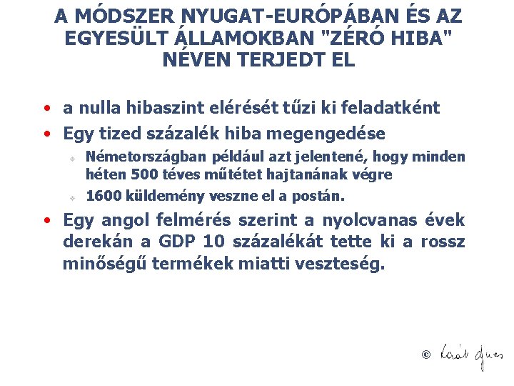 A MÓDSZER NYUGAT-EURÓPÁBAN ÉS AZ EGYESÜLT ÁLLAMOKBAN "ZÉRÓ HIBA" NÉVEN TERJEDT EL • a