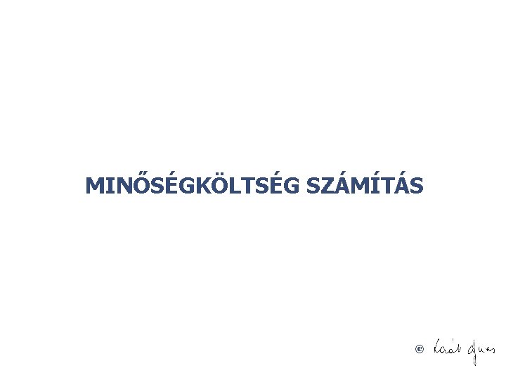 MINŐSÉGKÖLTSÉG SZÁMÍTÁS © 