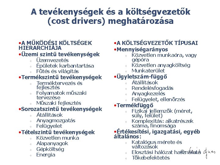 A tevékenységek és a költségvezetők (cost drivers) meghatározása • A MŰKÖDÉSI KÖLTSÉGEK HIERARCHIÁJA •