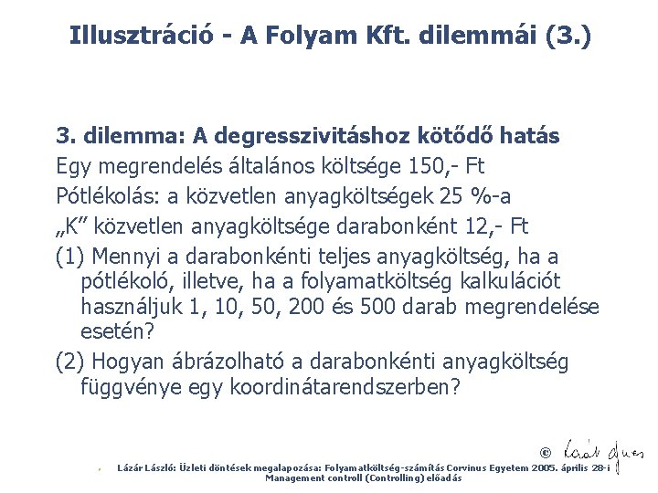Illusztráció - A Folyam Kft. dilemmái (3. ) 3. dilemma: A degresszivitáshoz kötődő hatás