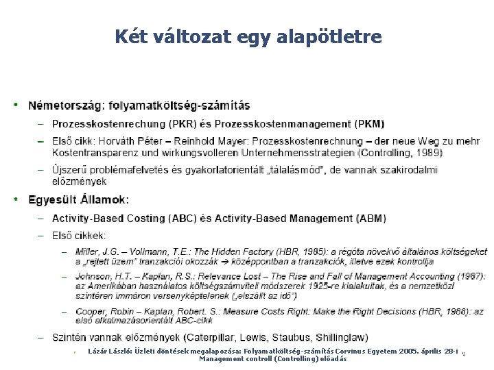 Két változat egy alapötletre © Ø Lázár László: Üzleti döntések megalapozása: Folyamatköltség-számítás Corvinus Egyetem