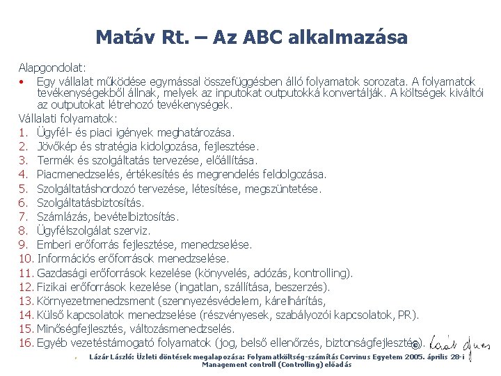 Matáv Rt. – Az ABC alkalmazása Alapgondolat: • Egy vállalat működése egymással összefüggésben álló