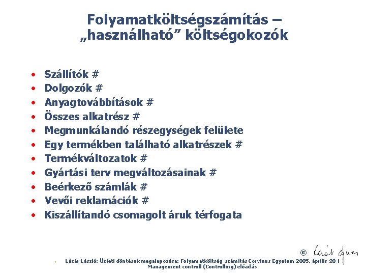 Folyamatköltségszámítás – „használható” költségokozók • • • Szállítók # Dolgozók # Anyagtovábbítások # Összes