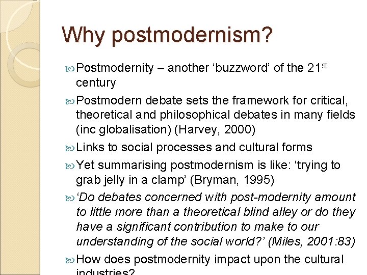 Why postmodernism? Postmodernity – another ‘buzzword’ of the 21 st century Postmodern debate sets