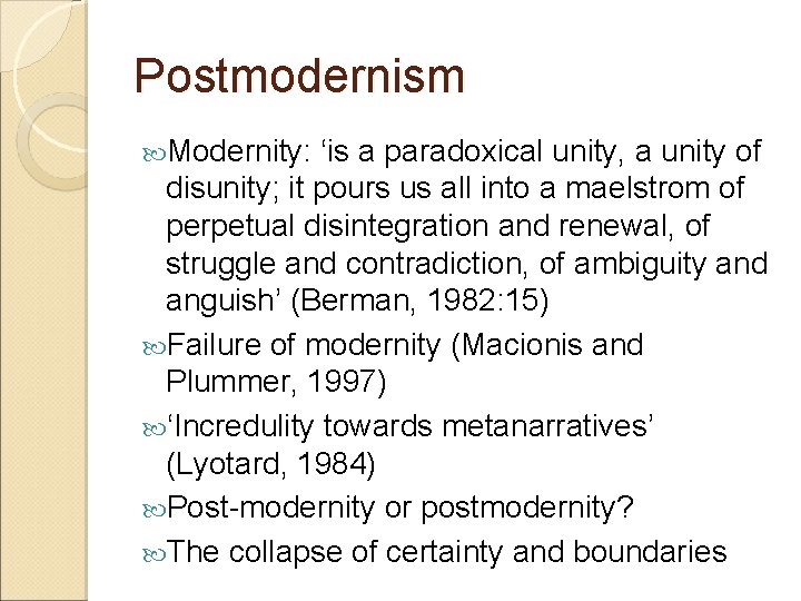 Postmodernism Modernity: ‘is a paradoxical unity, a unity of disunity; it pours us all