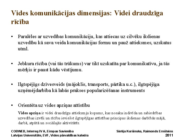 Vides komunikācijas dimensijas: Videi draudzīga rīcība • Paralēles ar uzvedības komunikāciju, kas attiecas uz