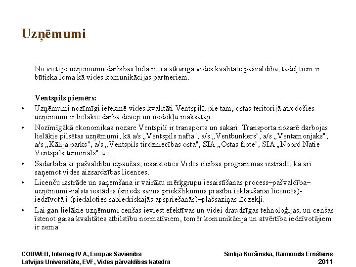 Uzņēmumi No vietējo uzņēmumu darbības lielā mērā atkarīga vides kvalitāte pašvaldībā, tādēļ tiem ir