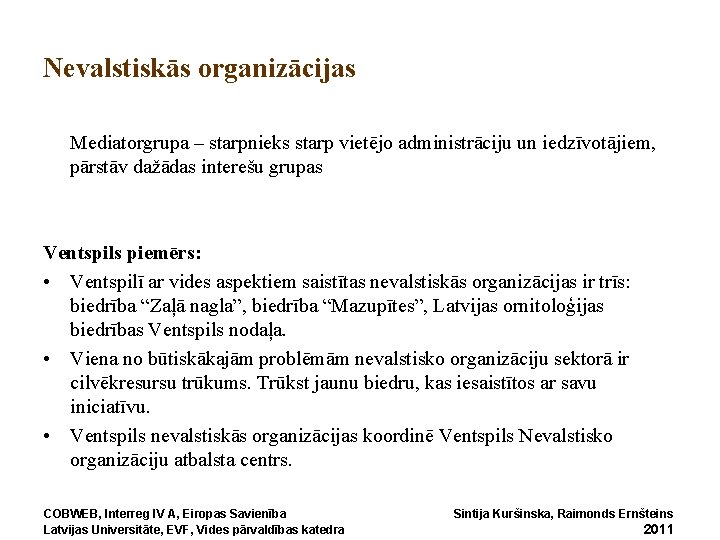 Nevalstiskās organizācijas Mediatorgrupa – starpnieks starp vietējo administrāciju un iedzīvotājiem, pārstāv dažādas interešu grupas