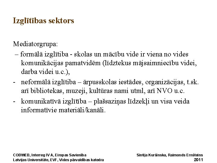 Izglītības sektors Mediatorgrupa: – formālā izglītiba - skolas un mācību vide ir viena no