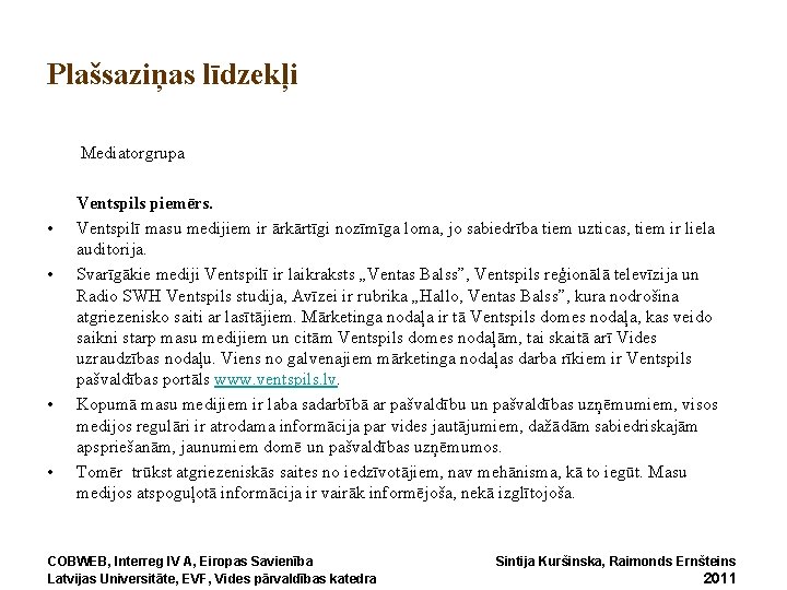 Plašsaziņas līdzekļi Mediatorgrupa • • Ventspils piemērs. Ventspilī masu medijiem ir ārkārtīgi nozīmīga loma,