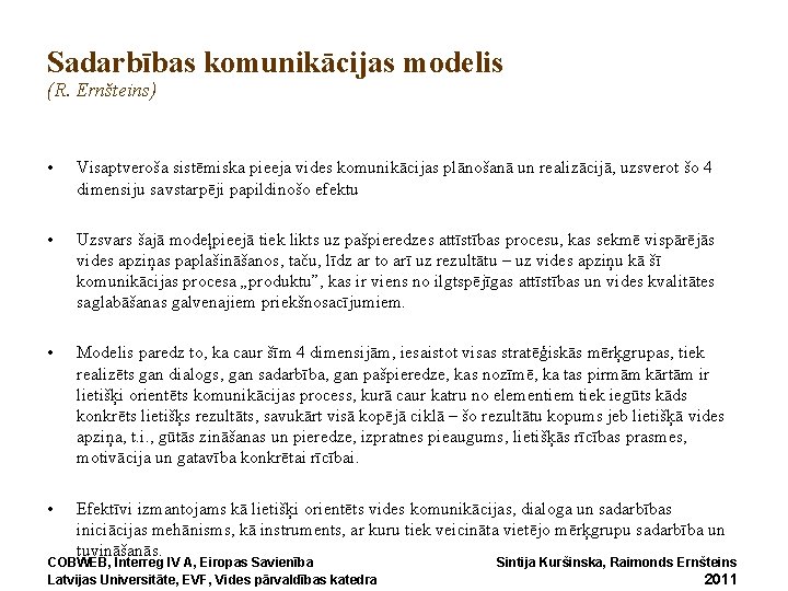 Sadarbības komunikācijas modelis (R. Ernšteins) • Visaptveroša sistēmiska pieeja vides komunikācijas plānošanā un realizācijā,