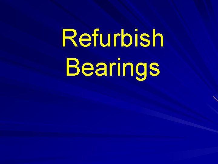 Refurbish Bearings 