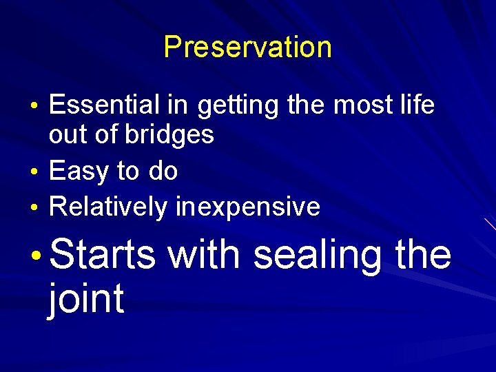 Preservation • Essential in getting the most life out of bridges • Easy to