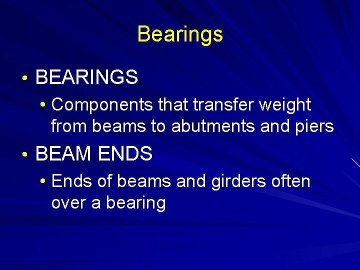 Bearings • BEARINGS • Components that transfer weight from beams to abutments and piers