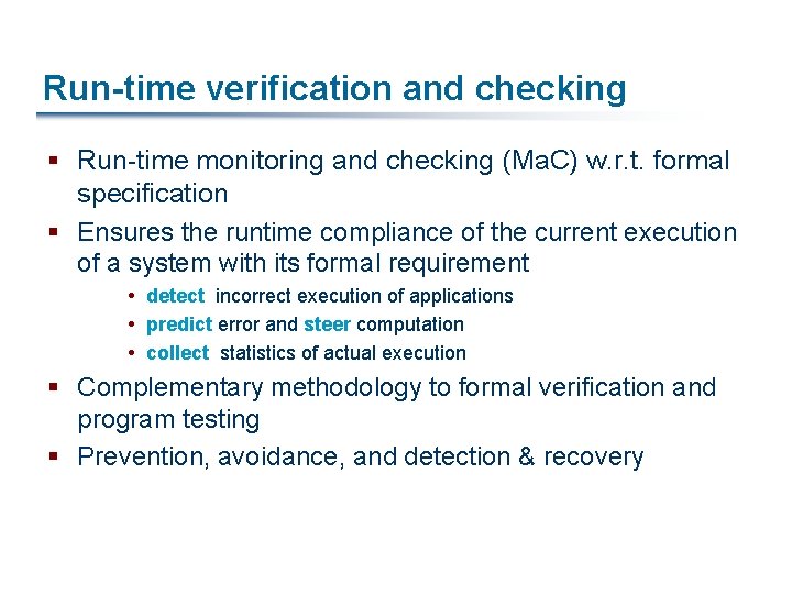 Run-time verification and checking § Run-time monitoring and checking (Ma. C) w. r. t.