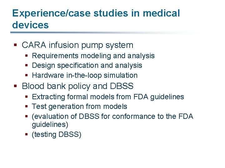 Experience/case studies in medical devices § CARA infusion pump system § Requirements modeling and