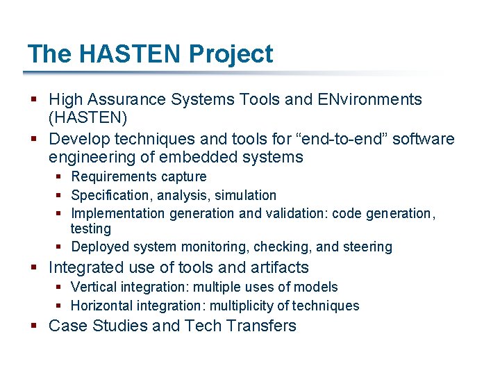 The HASTEN Project § High Assurance Systems Tools and ENvironments (HASTEN) § Develop techniques