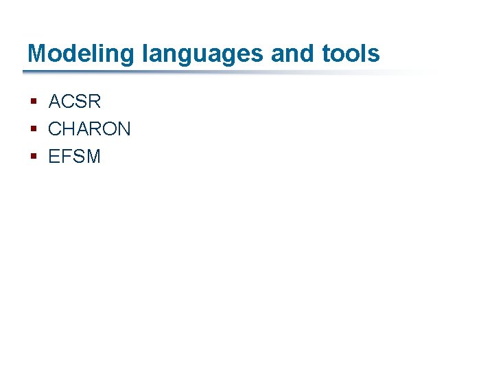 Modeling languages and tools § ACSR § CHARON § EFSM 