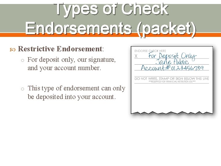 Types of Check Endorsements (packet) Restrictive Endorsement: o For deposit only, our signature, and