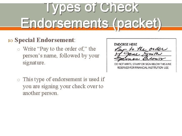 Types of Check Endorsements (packet) Special Endorsement: o Write “Pay to the order of,