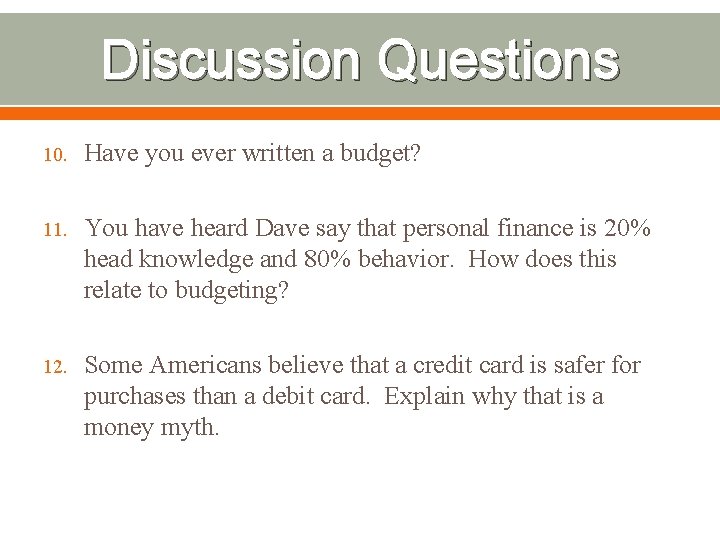 Discussion Questions 10. Have you ever written a budget? 11. You have heard Dave