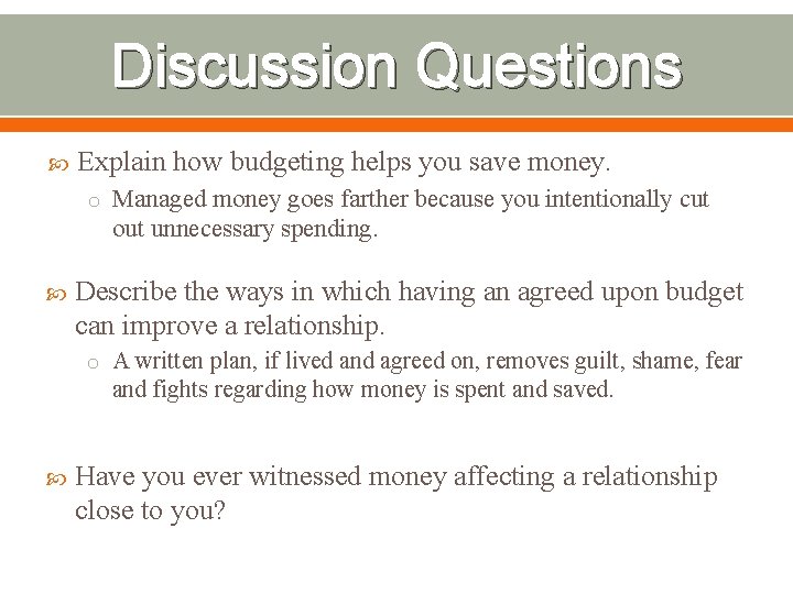 Discussion Questions Explain how budgeting helps you save money. o Managed money goes farther