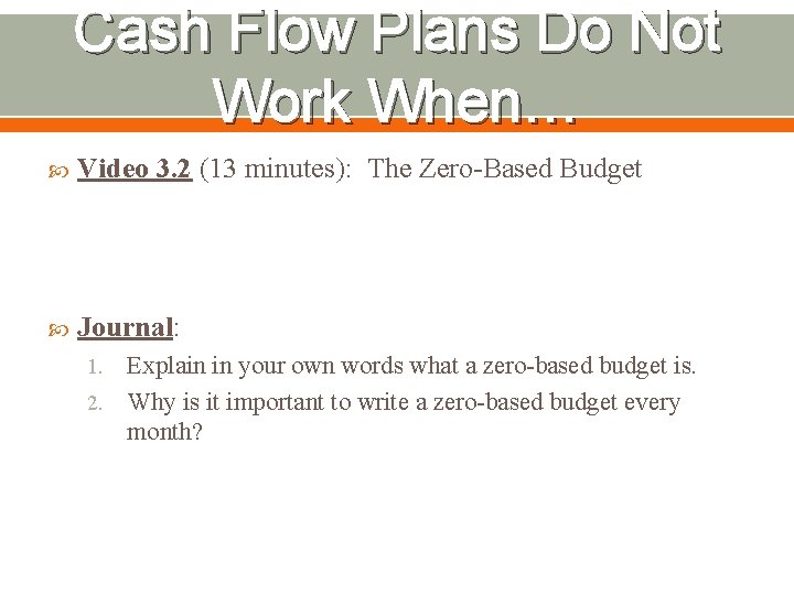 Cash Flow Plans Do Not Work When… Video 3. 2 (13 minutes): The Zero-Based