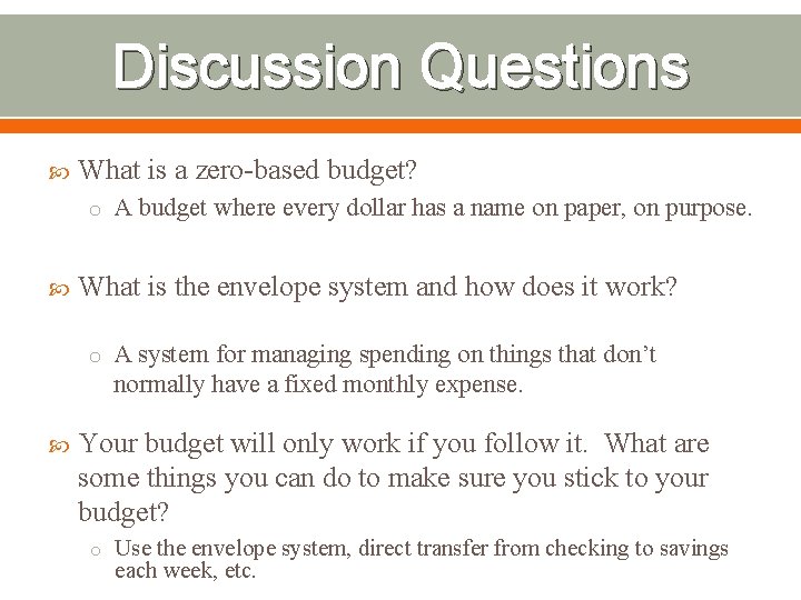 Discussion Questions What is a zero-based budget? o A budget where every dollar has